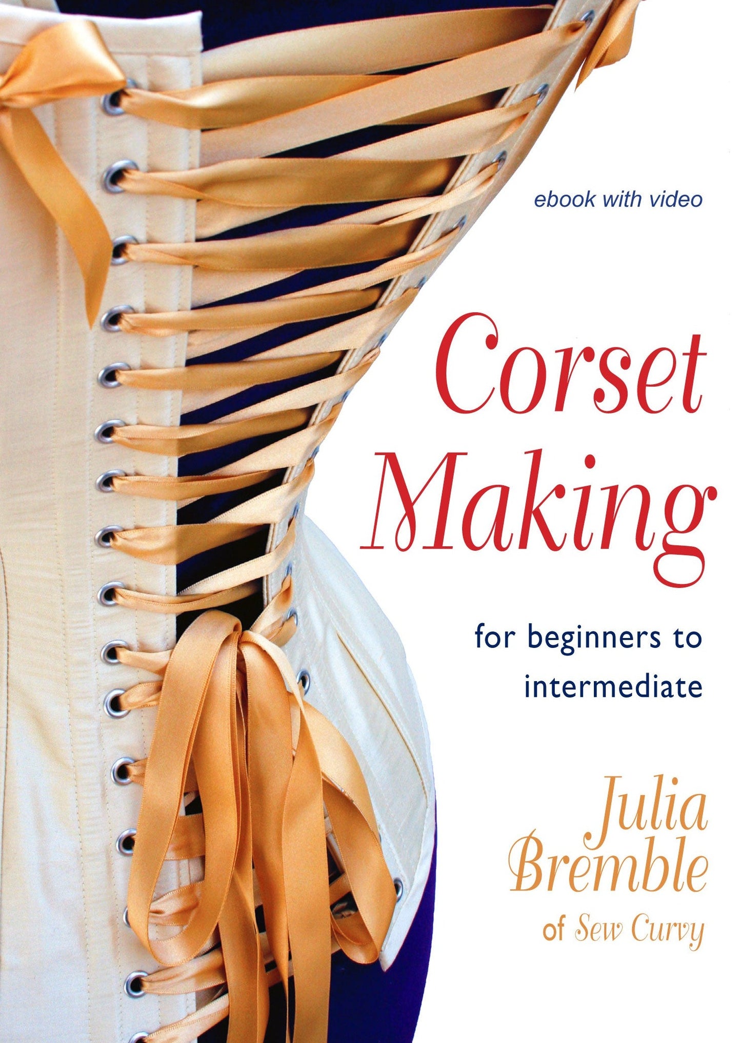Corset Making: for beginners to intermediate, by Julia Bremble